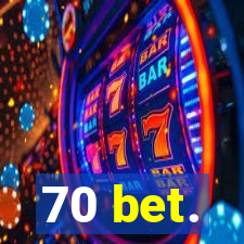 70 bet.